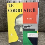 Le Corbusier: A Life